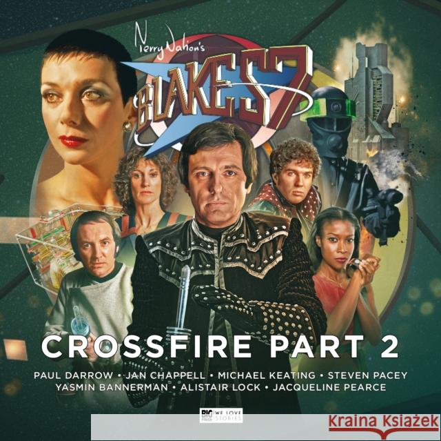 Blake's 7 - 4: Crossfire Part 2 Trevor Baxendale, Cavan Scott, Paul Darrow, Steve Lyons, Simon Power, Lee Johnson, John Ainsworth, Paul Darrow, Michael  9781787033078