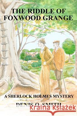 The Riddle of Foxwood Grange - A New Sherlock Holmes Mystery Denis O Smith 9781787050389 MX Publishing