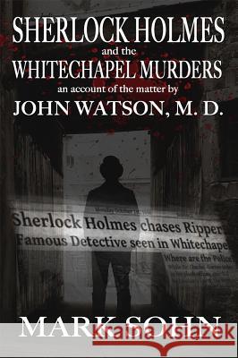 Sherlock Holmes and The Whitechapel Murders: An account of the matter by John Watson M.D. Sohn, Mark 9781787050594 MX Publishing