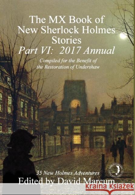 The MX Book of New Sherlock Holmes Stories - Part VI: 2017 Annual David Marcum 9781787050860 MX Publishing