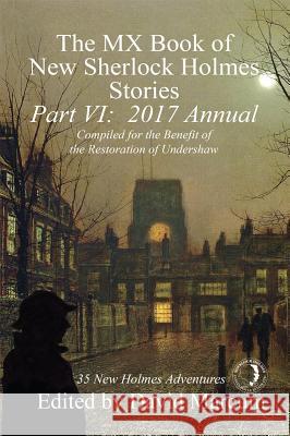 The MX Book of New Sherlock Holmes Stories, Part VI: 2017 Annual David Marcum 9781787050877 MX Publishing