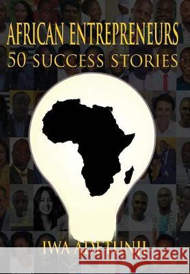 African Entrepreneurs - 50 Success Stories Iwa Adetunji 9781787050907