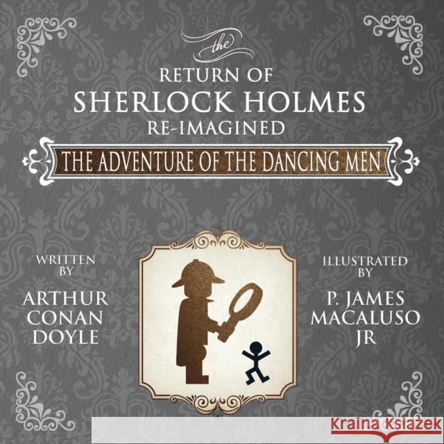 The Adventure of the Dancing Men - The Return of Sherlock Holmes Re-Imagined Sir Arthur Conan Doyle, James Macaluso 9781787051331 MX Publishing