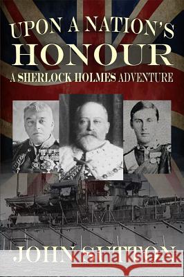 Upon a Nation's Honour - A Sherlock Holmes Adventure Professor of Cognitive Science John Sutton (Macquarie University) 9781787052369 MX Publishing