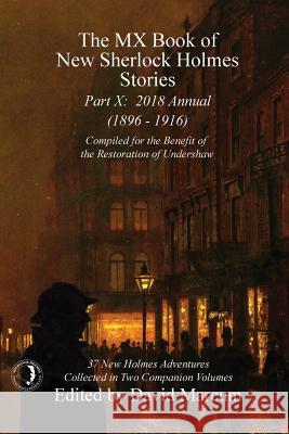 The MX Book of New Sherlock Holmes Stories - Part X: 2018 Annual (1896-1916) (MX Book of New Sherlock Holmes Stories Series) David Marcum 9781787052840