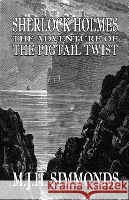 Sherlock Holmes The Adventure of The Pigtail Twist M J H Simmonds 9781787053045 MX Publishing