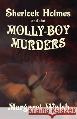 Sherlock Holmes and The Molly Boy Murders Margaret Walsh 9781787054745