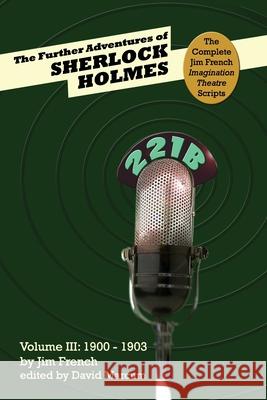 The Further Adventures of Sherlock Holmes (Part III: 1900-1903) Jim French, David Marcum 9781787054998 MX Publishing