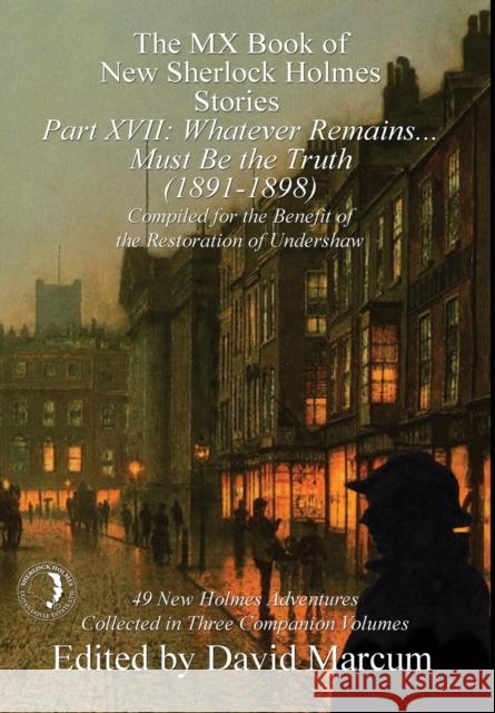 The MX Book of New Sherlock Holmes Stories Part XVII: Whatever Remains . . . Must Be the Truth (1891-1898) David Marcum 9781787055063 MX Publishing