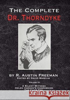 The Complete Dr. Thorndyke - Volume IV: A Silent Witness, Helen Vardon's Confession and The Cat's Eye R. Austin Freeman David Marcum 9781787055360 