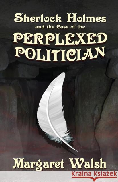 Sherlock Holmes and The Case of The Perplexed Politician Margaret Walsh 9781787055520 MX Publishing