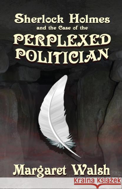 Sherlock Holmes and The Case of The Perplexed Politician Margaret Walsh 9781787055520