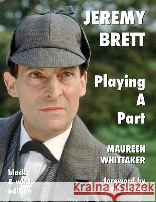 Jeremy Brett - Playing A Part Whittaker, Maureen 9781787055902 MX Publishing