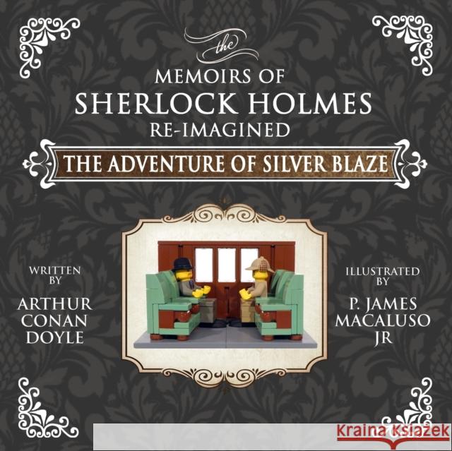 The Adventure of Silver Blaze - The Adventures of Sherlock Holmes Re-Imagined James P. Macaluso Arthur Conan Doyle 9781787056107 MX Publishing