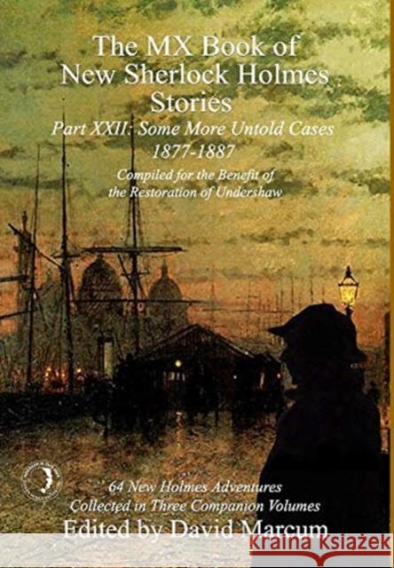 The MX Book of New Sherlock Holmes Stories Some More Untold Cases Part XXII: 1877-1887 David Marcum 9781787056565 MX Publishing