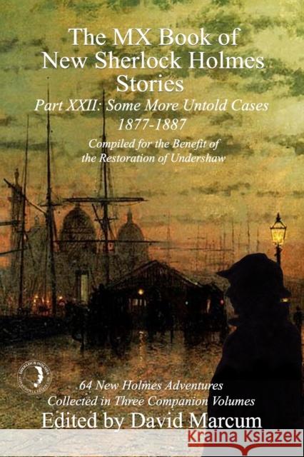 The MX Book of New Sherlock Holmes Stories Some More Untold Cases Part XXII: 1877-1887 David Marcum 9781787056572 MX Publishing