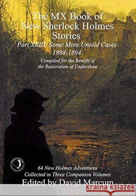 The MX Book of New Sherlock Holmes Stories Some More Untold Cases Part XXIII: 1888-1894 David Marcum 9781787056602 MX Publishing