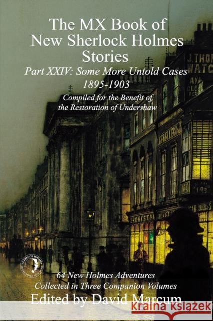 The MX Book of New Sherlock Holmes Stories Some More Untold Cases Part XXIV: 1895-1903 David Marcum 9781787056657 MX Publishing