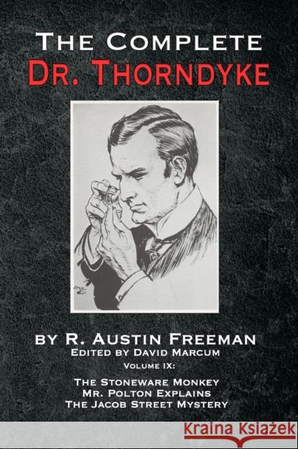 The Complete Dr. Thorndyke - Volume IX: The Stoneware Monkey Mr. Polton Explains and The Jacob Street Mystery R Austin Freeman, David Marcum 9781787056909 MX Publishing