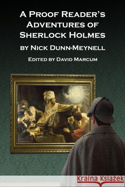 A Proof Reader's Adventures of Sherlock Holmes Nick Dunn-Meynell, David Marcum 9781787057005