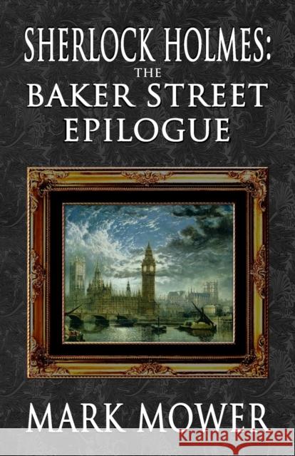 Sherlock Holmes - The Baker Street Epilogue Mark Mower, David Marcum 9781787057067