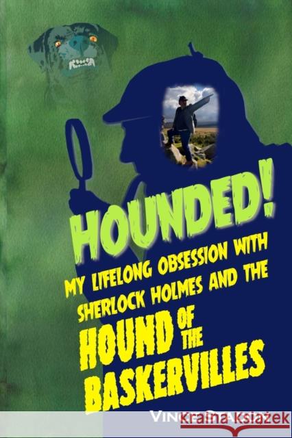 Hounded: My lifelong obsession with Sherlock Holmes And The Hound of The Baskervilles Vince Stadon 9781787057906 MX Publishing