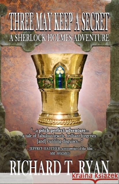 Three May Keep A Secret - A Sherlock Holmes Adventure Richard T Ryan 9781787058101