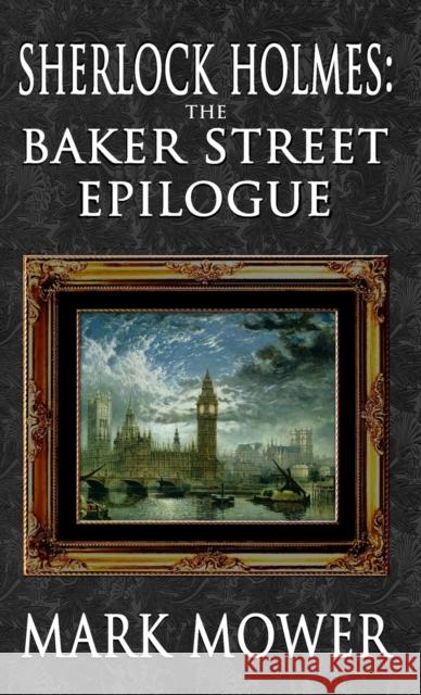 Sherlock Holmes - The Baker Street Epilogue Mark Mower David Marcum 9781787058217