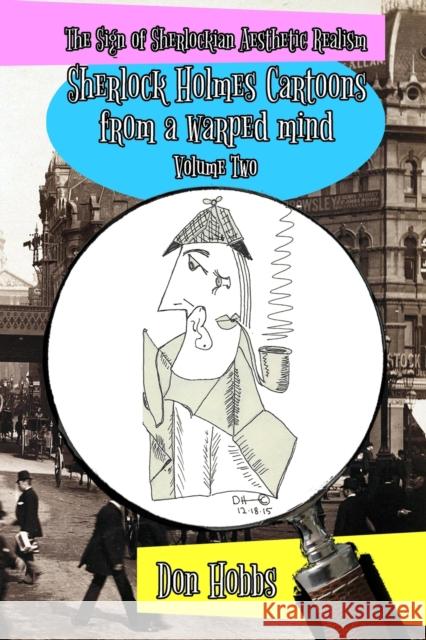 A Sign of Sherlockian Realism: Sherlock Holmes Cartoons from a warped mind Volume Two Don Hobbs 9781787058613 MX Publishing