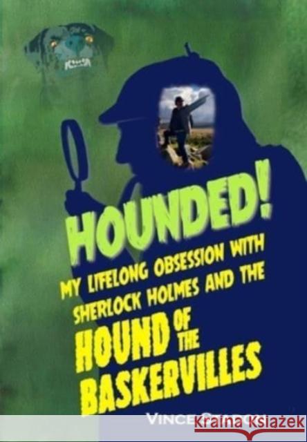 Hounded: My lifelong obsession with Sherlock Holmes And The Hound of The Baskervilles Vince Stadon 9781787058941 MX Publishing