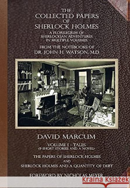 The Collected Papers of Sherlock Holmes - Volume 1: A Florilegium of Sherlockian Adventures in Multiple Volumes David Marcum 9781787058996 MX Publishing
