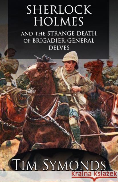 Sherlock Holmes and The Strange Death of Brigadier-General Delves Tim Symonds 9781787059641 MX Publishing