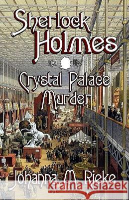Sherlock Holmes and The Crystal Palace Murder Johanna Rieke 9781787059931 MX Publishing