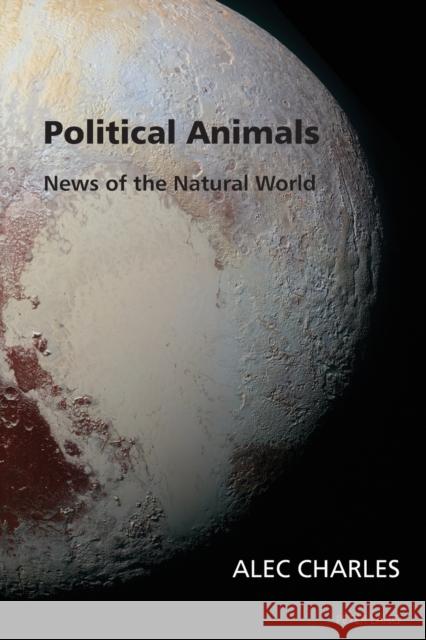 Political Animals: News of the Natural World Charles, Alec 9781787070073 Peter Lang Ltd, International Academic Publis