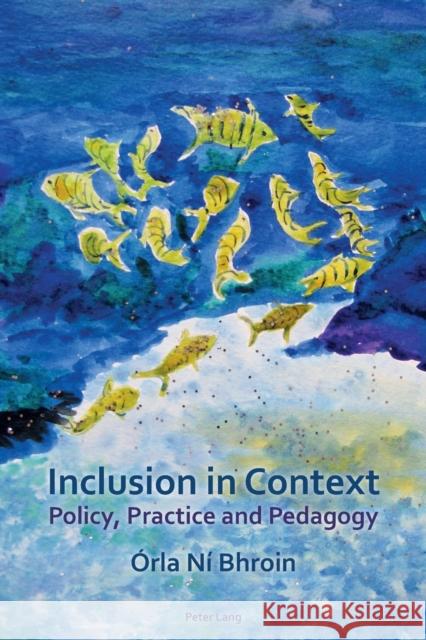 Inclusion in Context: Policy, Practice and Pedagogy Ní Bhroin, Órla 9781787070561 Peter Lang Ltd, International Academic Publis