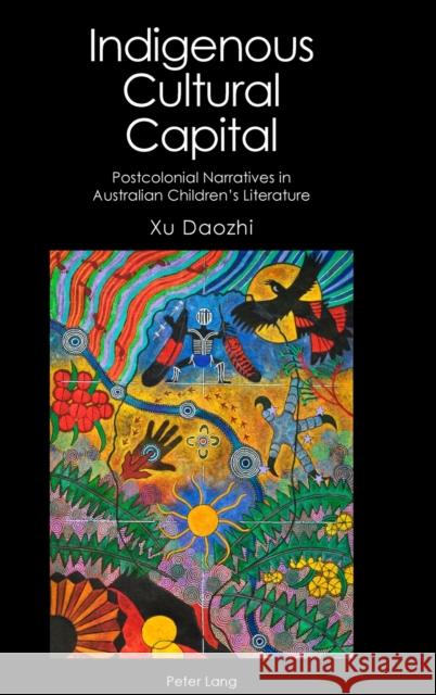 Indigenous Cultural Capital: Postcolonial Narratives in Australian Children's Literature Brewster, Anne 9781787070776