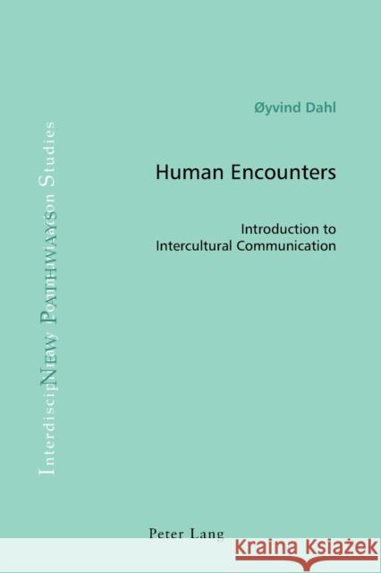 Human Encounters: Introduction to Intercultural Communication Dahl, Øyvind 9781787070813 Peter Lang Ltd, International Academic Publis