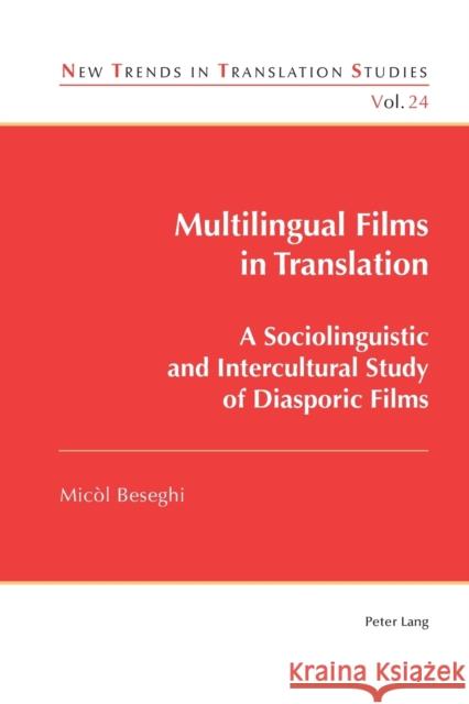 Multilingual Films in Translation: A Sociolinguistic and Intercultural Study of Diasporic Films Micol Beseghi 9781787071599 Peter Lang Ltd, International Academic Publis