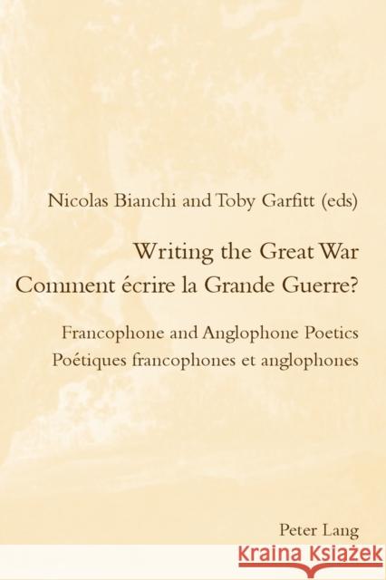 Writing the Great War / Comment Écrire La Grande Guerre?: Francophone and Anglophone Poetics / Poétiques Francophones Et Anglophones McGuinness, Patrick 9781787071988