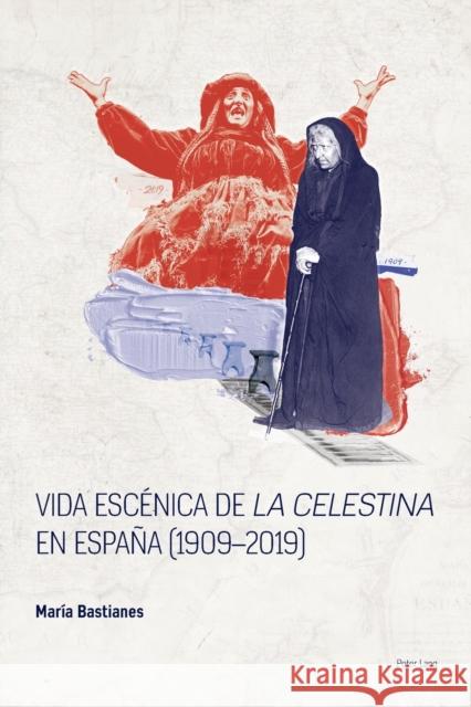 Vida escénica de La Celestina en la España posfranquista, 1976-2016 Maria Bastianes 9781787071995 Peter Lang Ltd, International Academic Publis