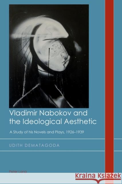 Vladimir Nabokov and the Ideological Aesthetic: A Study of His Novels and Plays, 1926-1939 Emden, Christian 9781787072893 Peter Lang Ltd, International Academic Publis