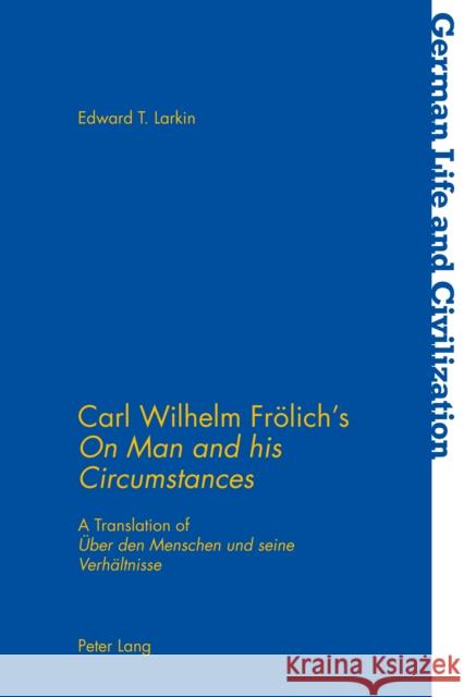 Carl Wilhelm Froelich's «On Man and His Circumstances»: A Translation of «Ueber Den Menschen Und Seine Verhaeltnisse» Hermand, Jost 9781787073111