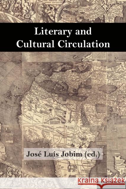 Literary and Cultural Circulation Jose Luis Jobim 9781787073241 Peter Lang Ltd, International Academic Publis