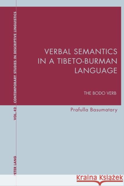 Verbal Semantics in a Tibeto-Burman Language: The Bodo Verb Bernhardt, Karl 9781787073395