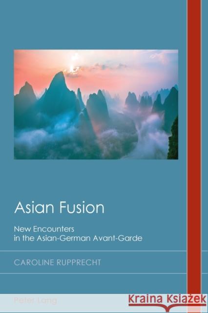 Asian Fusion; New Encounters in the Asian-German Avant-Garde Emden, Christian 9781787073555