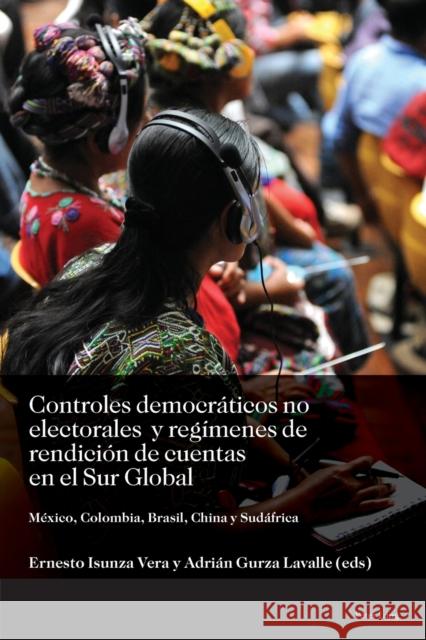 Controles Democráticos No Electorales Y Regímenes de Rendición de Cuentas En El Sur Global: México, Colombia, Brasil, China Y Sudáfrica Vázquez, Daniel 9781787073647 Peter Lang Ltd