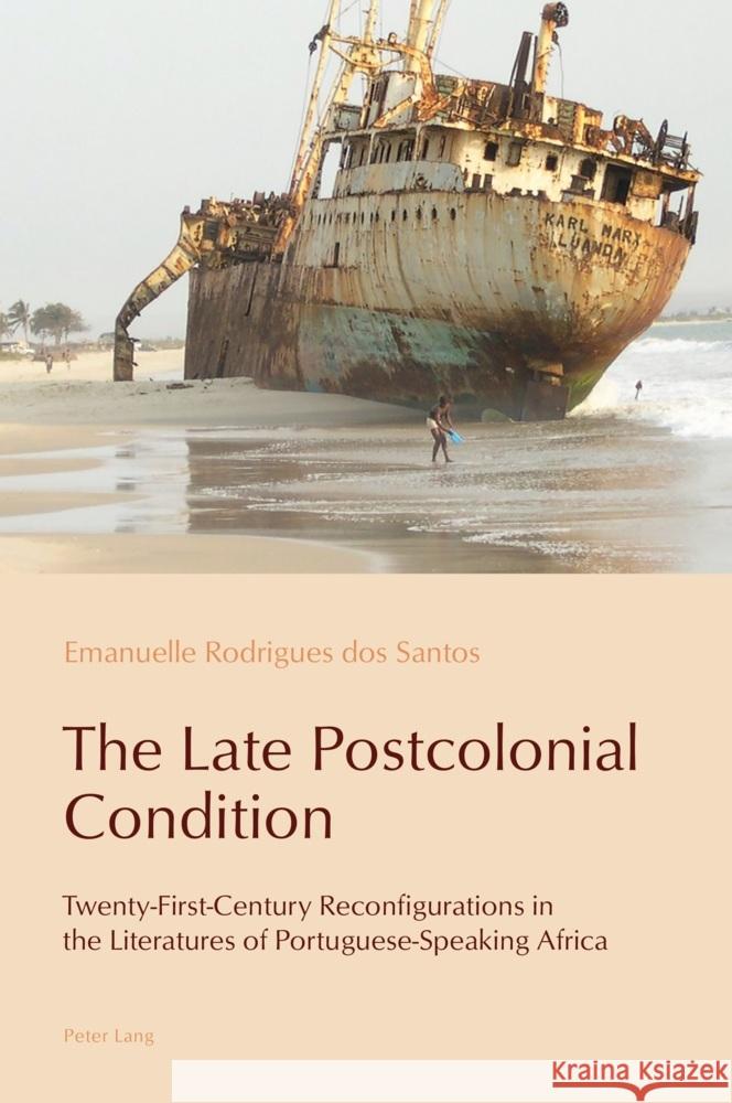 The Late Postcolonial Condition Rodrigues dos Santos, Emanuelle 9781787074507 Peter Lang