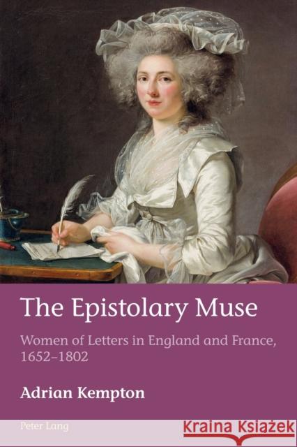 The Epistolary Muse: Women of Letters in England and France, 1652-1802 Azérad, Hugues 9781787074880 Peter Lang Ltd, International Academic Publis
