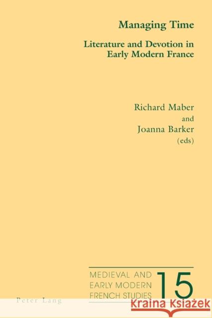 Managing Time: Literature and Devotion in Early Modern France Peacock, Noël 9781787074927 Peter Lang Ltd, International Academic Publis