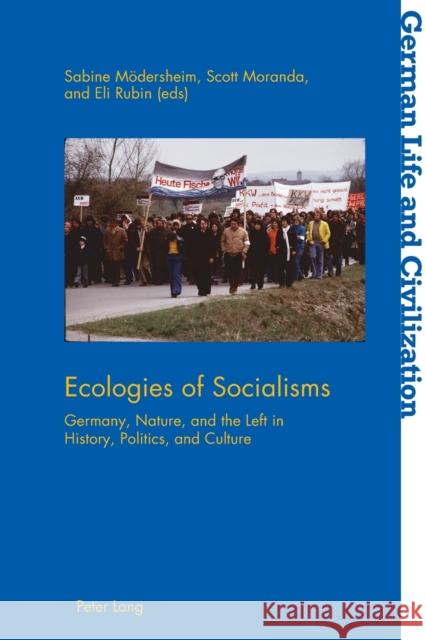 Ecologies of Socialisms: Germany, Nature, and the Left in History, Politics, and Culture Hermand, Jost 9781787075771 Peter Lang Ltd
